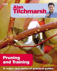 Cover Alan Titchmarsh How to Garden: Pruning and Training