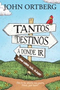 Cover Tantos destinos a donde ir . . . ¿cómo saber cuál elegir?