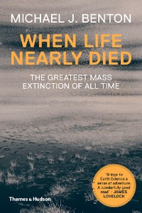 Cover When Life Nearly Died: The Greatest Mass Extinction of All Time (Revised edition)