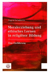 Cover Moralerziehung und ethisches Lernen in religiöser Bildung