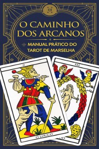 Cover O Caminho Dos Arcanos: Manual Prático Do Tarot De Marselha