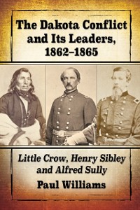 Cover Dakota Conflict and Its Leaders, 1862-1865