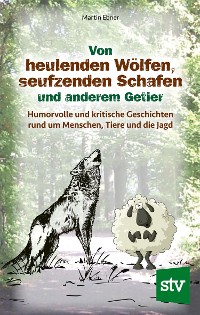 Cover Von heulenden Wölfen, seufzenden Schafen & anderem Getier