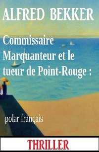 Cover Commissaire Marquanteur et le tueur de Point-Rouge : polar français