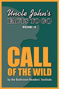 Cover Uncle John's Facts to Go Call of the Wild