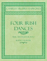 Cover Four Irish Dances - Music Arranged for Piano by Percy Grainger