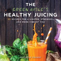 Cover Green Aisle's Healthy Juicing