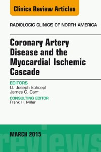 Cover Coronary Artery Disease and the Myocardial Ischemic Cascade, An Issue of Radiologic Clinics of North America
