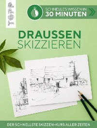 Cover Schnelles Wissen in 30 Minuten - Draußen skizzieren