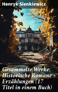Cover Gesammelte Werke: Historische Romane + Erzählungen (17 Titel in einem Buch)