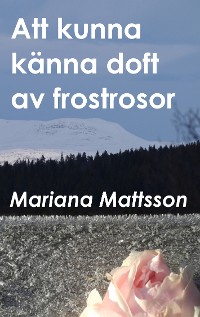 Cover Att kunna känna doft av frostrosor