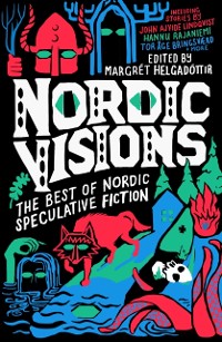 Cover Nordic Visions: The Best of Nordic Speculative Fiction