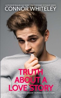 Cover Truth About A Love Story: A Gay Contemporary Holiday Romance Short Story