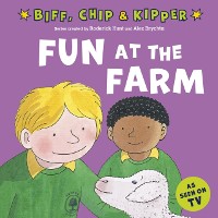 Cover Fun at the Farm (First Experiences with Biff, Chip & Kipper)