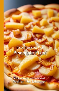 Cover It's Time to Eat Pineapple Pizza