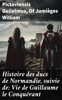 Cover Histoire des ducs de Normandie, suivie de: Vie de Guillaume le Conquérant