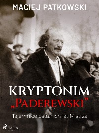 Cover Kryptonim "Paderewski". Tajemnice ostatnich lat Mistrza