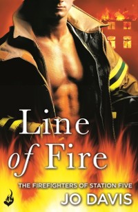Cover Line of Fire: The Firefighters of Station Five Book 4
