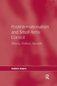 Cover Postinternationalism and Small Arms Control