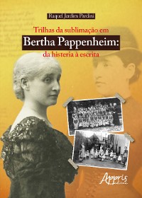 Cover Trilhas da sublimação em Bertha Pappenheim: Da Histeria à Escrita