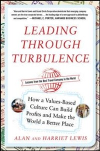 Cover Leading Through Turbulence: How a Values-Based Culture Can Build Profits and Make the World a Better Place