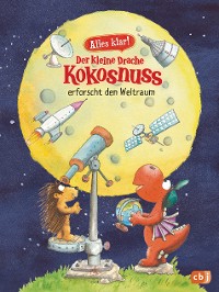 Cover Alles klar! Der kleine Drache Kokosnuss erforscht den Weltraum