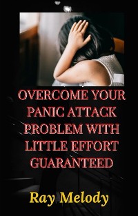 Cover Overcome Your Panic Attack Problem With Little Effort Guaranteed