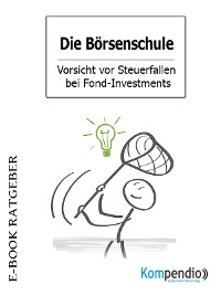 Cover Die Börsenschule – Vorsicht vor Steuerfallen bei Fond-Investments