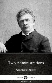 Cover Two Administrations by Ambrose Bierce (Illustrated)
