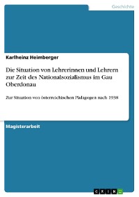 Cover Die Situation von Lehrerinnen und Lehrern zur Zeit des Nationalsozialismus im Gau Oberdonau