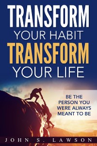 Cover Transform Your Habit, Transform Your Life: Be the Person You Were Always Meant To Be