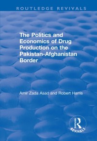 Cover Politics and Economics of Drug Production on the Pakistan-Afghanistan Border