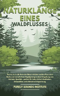 Cover Naturklänge eines Waldflusses: Tauche ein in die Ruhe der Natur mit dem sanften Fluss eines Bachs und melodischem Vogelgesang in einer Umgebung von höchster Qualität – perfekt für tiefen Schlaf, Meditation, Stressabbau und ultimative Entspannung