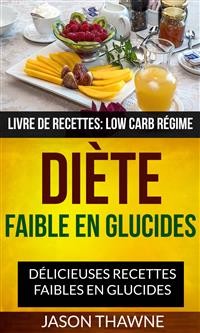 Cover Diète faible en glucides: Délicieuses recettes faibles en glucides (Livre De Recettes: Low Carb Régime)