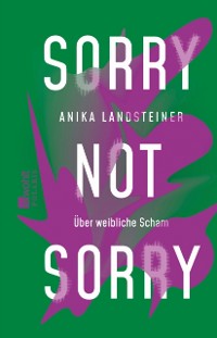 Cover Sorry not sorry : Uber weibliche Scham