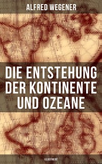 Cover Die Entstehung der Kontinente und Ozeane (Illustriert)