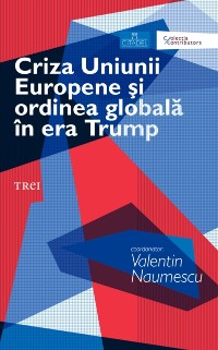 Cover Criza Uniunii Europene şi ordinea globală în era Trump