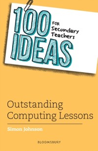 Cover 100 Ideas for Secondary Teachers: Outstanding Computing Lessons