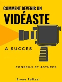 Cover Comment devenir un vidéaste a succès : conseils et astuces