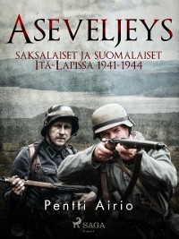 Cover Aseveljeys: saksalaiset ja suomalaiset Itä-Lapissa 1941-1944