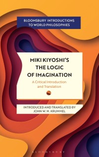Cover Miki Kiyoshi's The Logic of Imagination : A Critical Introduction and Translation