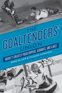 Cover The Goaltenders' Union : Hockey's Greatest Puckstoppers, Acrobats and Flakes