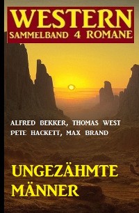 Cover Ungezähmte Männer: Western Sammelband 4 Romane