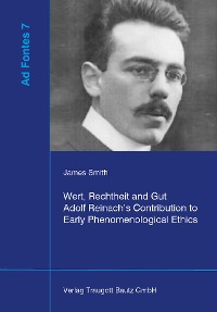 Cover Wert, Rechtheit und Gut Adolf Reinach’s Contribution to Early Phenomenological Ethics