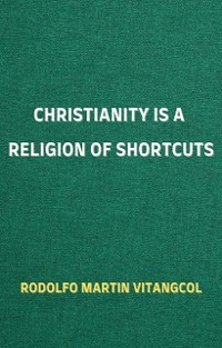 Cover Christianity is a Religion of Shortcuts