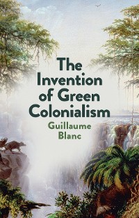 Cover The Invention of Green Colonialism