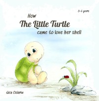 Cover How the little turtle came to love her shell