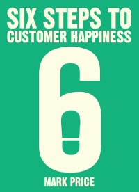 Cover Six Steps to Customer Happiness