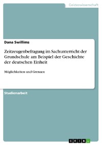 Cover Zeitzeugenbefragung im Sachunterricht der Grundschule am Beispiel der Geschichte der deutschen Einheit