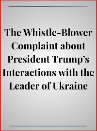Cover The Whistle-Blower Complaint about President Trump’s Interactions with the Leader of Ukraine